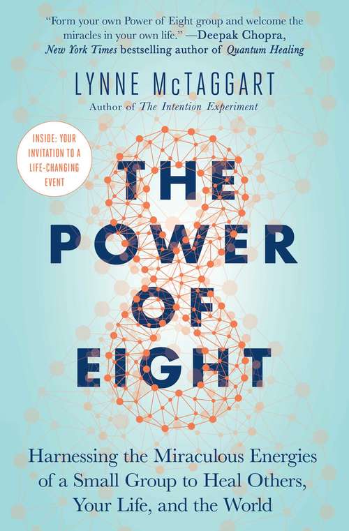 Book cover of The Power of Eight: Harnessing the Miraculous Energies of a Small Group to Heal Others, Your Life, and the World