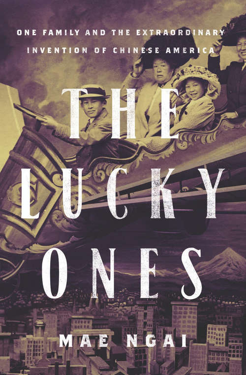 Book cover of The Lucky Ones: One Family and the Extraordinary Invention of Chinese America