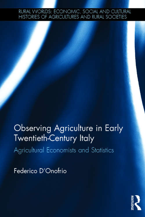 Book cover of Observing Agriculture in Early Twentieth-Century Italy: Agricultural economists and statistics (Rural Worlds)