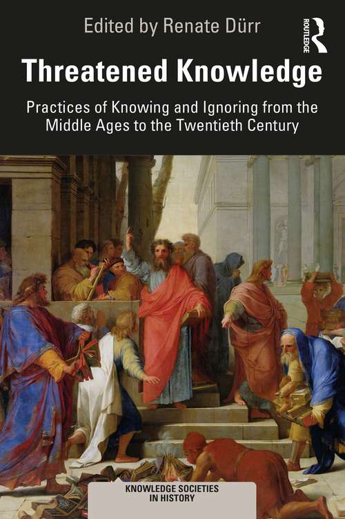 Book cover of Threatened Knowledge: Practices of Knowing and Ignoring from the Middle Ages to the Twentieth Century (Knowledge Societies in History)