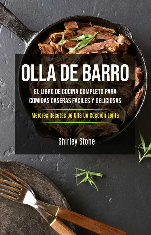 Book cover of Olla De Barro: El Libro De Cocina Completo Para Comidas Caseras  Fáciles Y Deliciosas