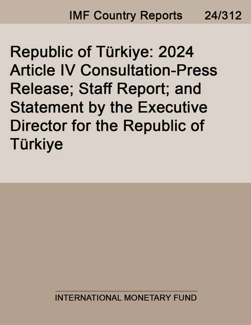 Book cover of Republic of Türkiye: 2024 Article IV Consultation-Press Release; Staff Report; and Statement by the Executive Director for the Republic of Türkiye