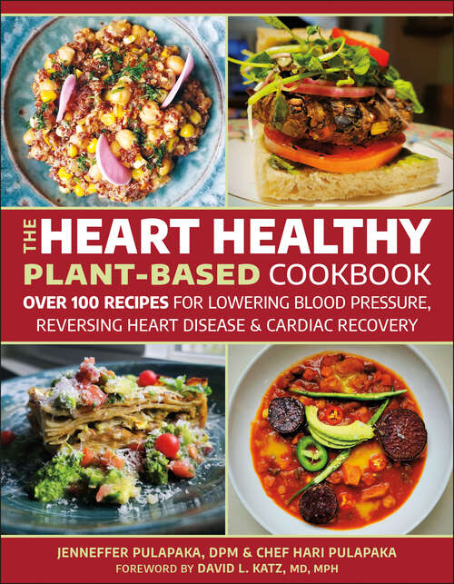 Book cover of The Heart Healthy Plant-Based Cookbook: Over 100 Recipes for Lowering Blood Pressure, Reversing Heart Disease & Cardiac Recovery