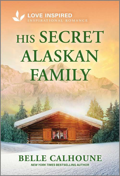 Book cover of His Secret Alaskan Family: An Uplifting Inspirational Romance (Original) (Serenity Peak)