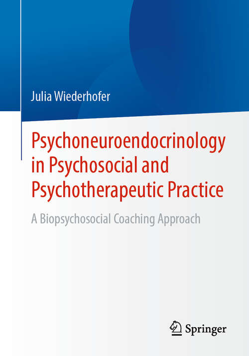 Book cover of Psychoneuroendocrinology in Psychosocial and Psychotherapeutic Practice: A Biopsychosocial Coaching Approach