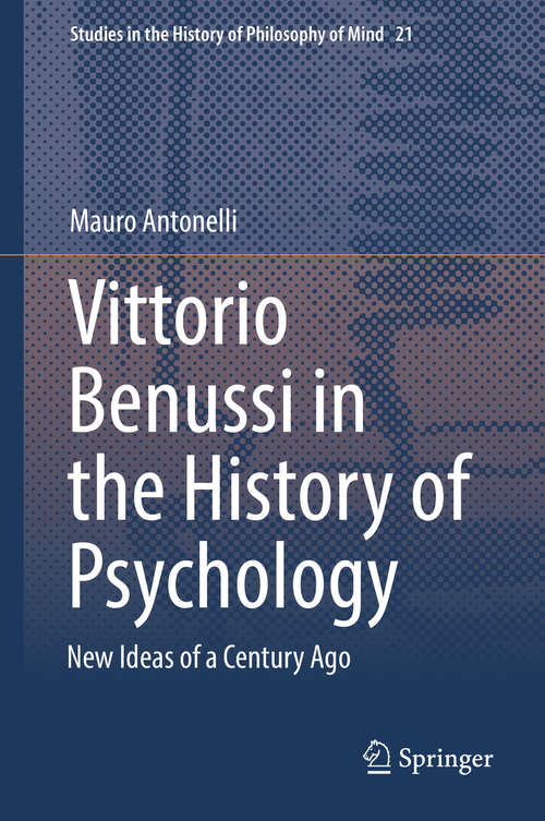 Book cover of Vittorio Benussi in the History of Psychology: New Ideas of a Century Ago (1st ed. 2018) (Studies in the History of Philosophy of Mind #21)