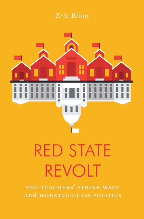 Book cover of Red State Revolt: The Teachers'  Strike Wave and Working-Class Politics