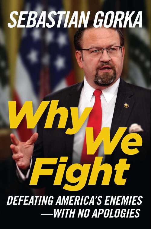 Book cover of Why We Fight: Defeating America's Enemies - With No Apologies