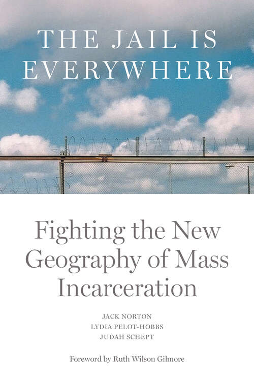 Book cover of The Jail is Everywhere: Fighting the New Geography of Mass Incarceration