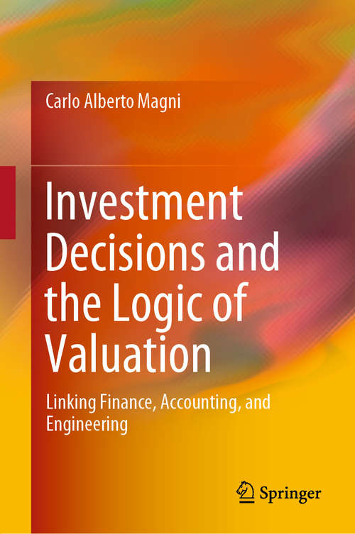 Book cover of Investment Decisions and the Logic of Valuation: Linking Finance, Accounting, and Engineering (1st ed. 2020)