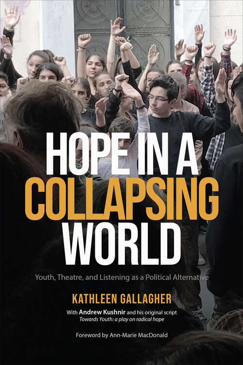 Book cover of Hope in a Collapsing World: Youth, Theatre, and Listening as a Political Alternative