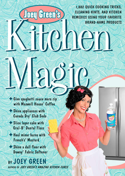 Book cover of Joey Green's Kitchen Magic: 1,882 Quick Cooking Tricks, Cleaning Hints, and Kitchen Remedies Using Your Favo rite Brand-Name Products