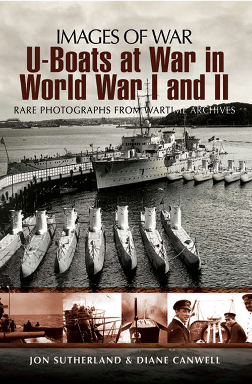 Book cover of U-Boats at War in World War I and II: Rare Photographs From Wartime Archives (Images of War)