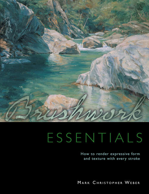 Book cover of Brushwork Essentials: How To Render Expressive Form And Texture With Every Stroke