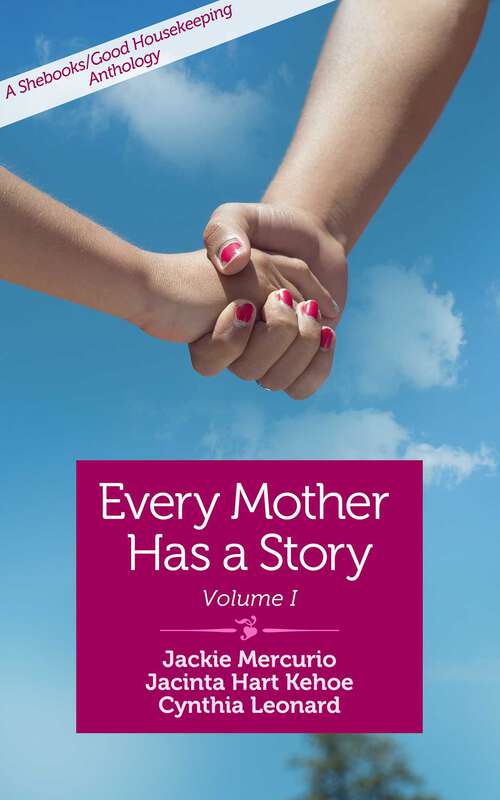 Book cover of Every Mother Has a Story: A Shebooks/Good Housekeeping Anthology