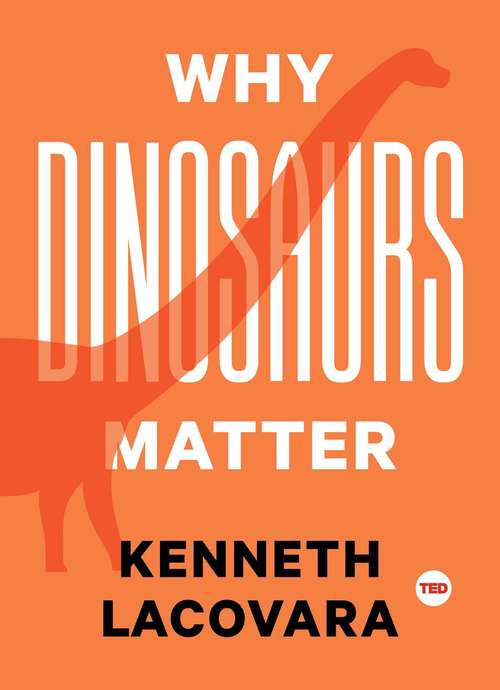 Book cover of Why Dinosaurs Matter (TED Books)