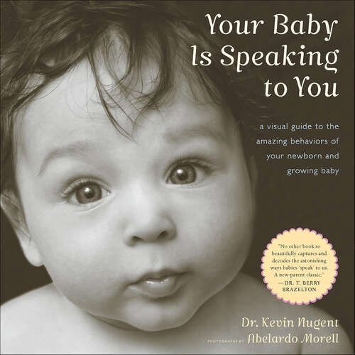 Book cover of Your Baby Is Speaking to You: A Visual Guide to the Amazing Behaviors of Your Newborn and Growing Baby