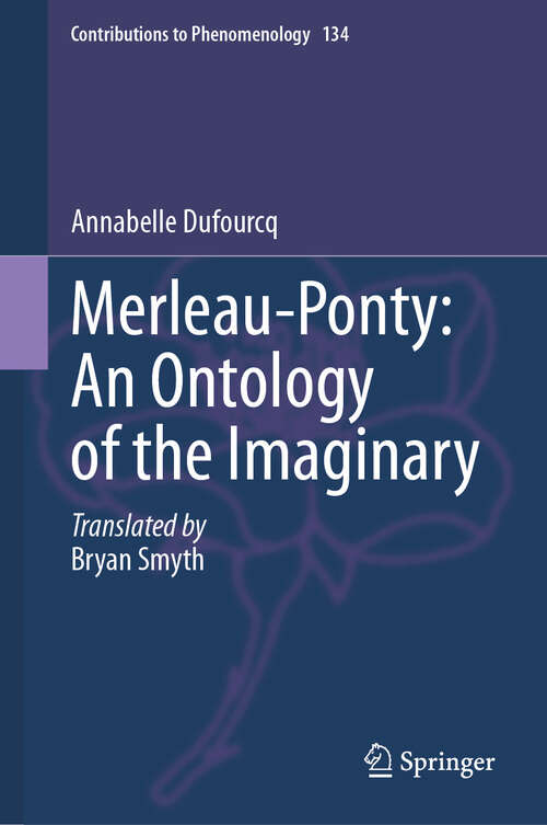 Book cover of Merleau-Ponty: An Ontology of the Imaginary (Contributions to Phenomenology #134)