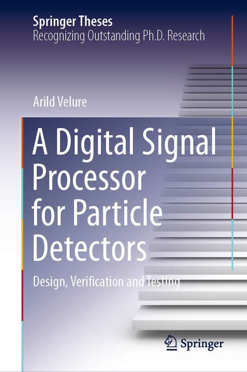 Book cover of A Digital Signal Processor for Particle Detectors: Design, Verification and Testing (1st ed. 2021) (Springer Theses)