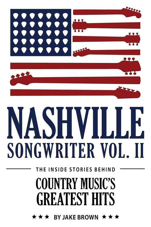 Book cover of Nashville Songwriter, Volume 2: The Inside Stories Behind Country Music's Greatest Hits