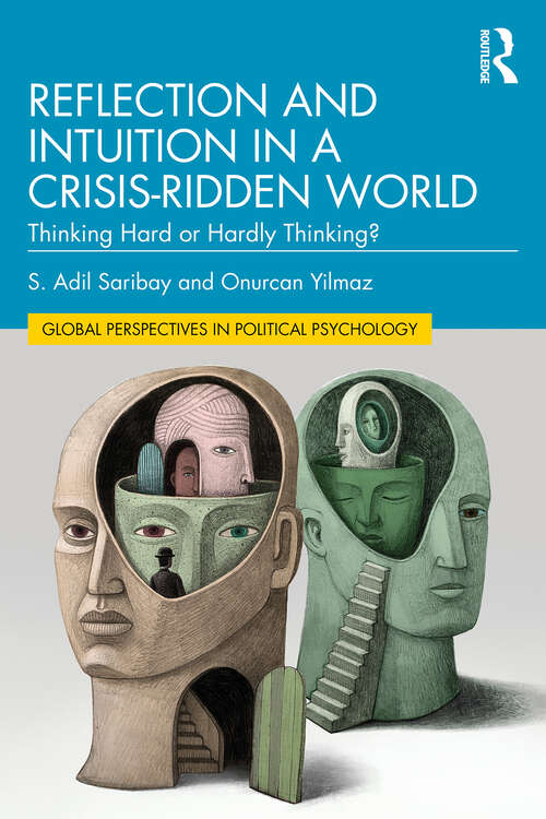 Book cover of Reflection and Intuition in a Crisis-Ridden World: Thinking Hard or Hardly Thinking? (Global Perspectives in Political Psychology)