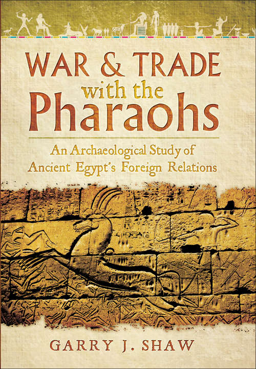 Book cover of War & Trade with the Pharaohs: An Archaeological Study of Ancient Egypt's Foreign Relations