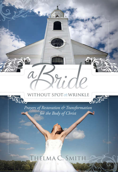 Book cover of A Bride Without Spot or Wrinkle: Prayers of Restoration & Transformation for the Body of Christ