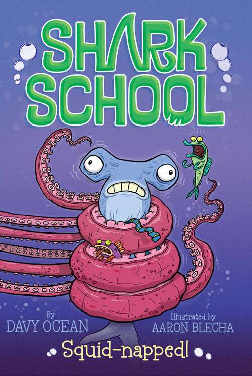 Book cover of Squid-napped!: Deep-sea Disaster; Lights! Camera! Hammerhead!; Squid-napped; The Boy Who Cried Shark (Shark School  #3)