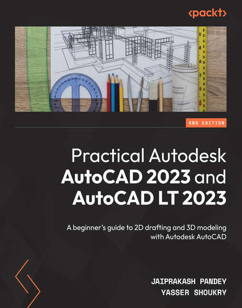 Book cover of Practical Autodesk AutoCAD 2023 and AutoCAD LT 2023: A beginner's guide to 2D drafting and 3D modeling with Autodesk AutoCAD, 2nd Edition