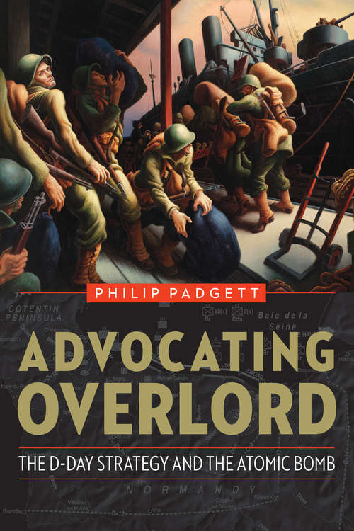 Book cover of Advocating Overlord: The D-Day Strategy and the Atomic Bomb