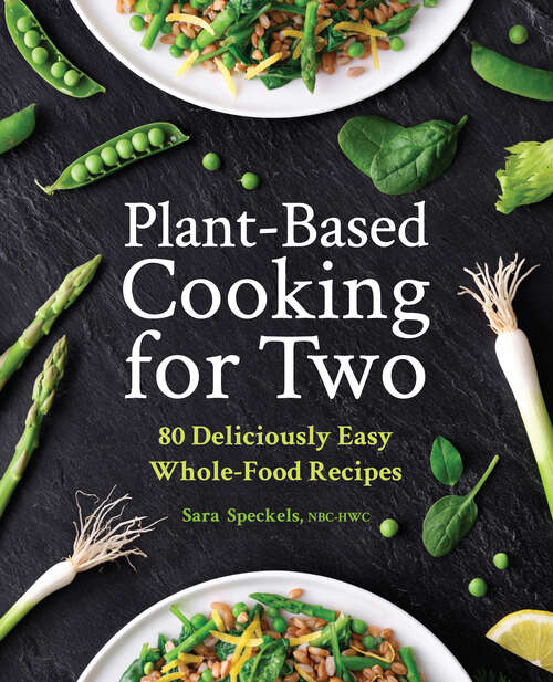 Book cover of Plant-Based Cooking for Two: 80 Deliciously Easy Whole-Food Recipes