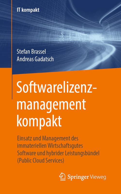 Book cover of Softwarelizenzmanagement kompakt: Einsatz und Management des immateriellen Wirtschaftsgutes Software und hybrider Leistungsbündel (Public Cloud Services) (1. Aufl. 2019) (IT kompakt)