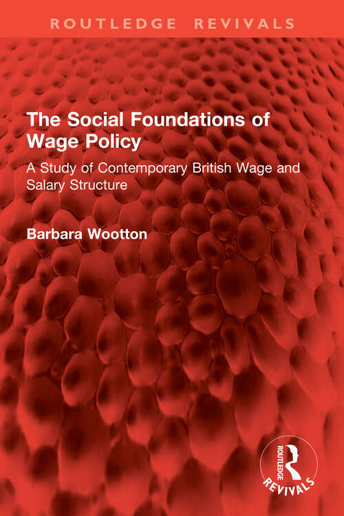 Book cover of The Social Foundations of Wage Policy: A Study of Contemporary British Wage and Salary Structure (Routledge Revivals)