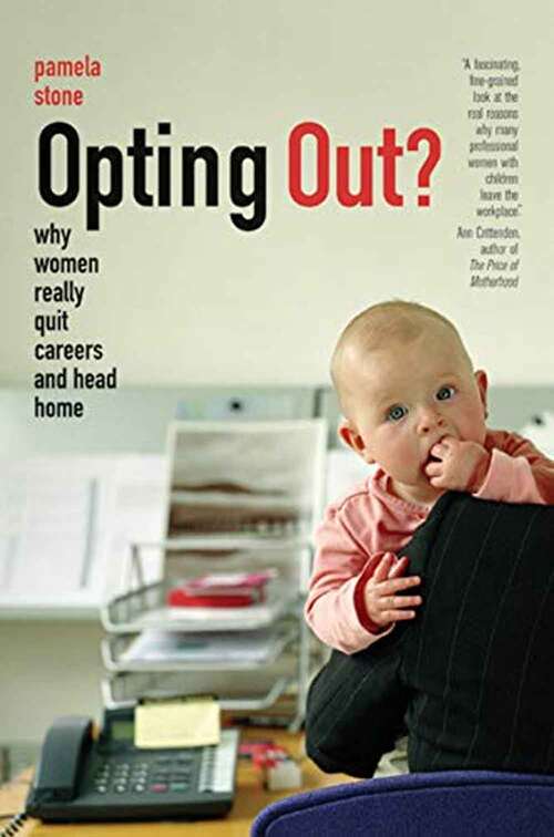 Book cover of Opting Out?: Why Women Really Quit Careers And Head Home