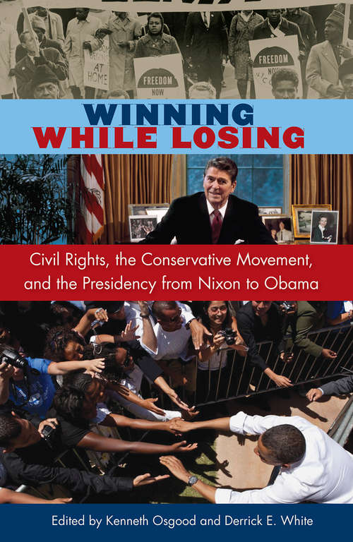 Book cover of Winning While Losing: Civil Rights, The Conservative Movement and the Presidency from Nixon to Obama (Alan B. and Charna Larkin Symposium on the American Presidency)