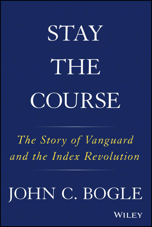 Book cover of Stay the Course: The Story of Vanguard and the Index Revolution