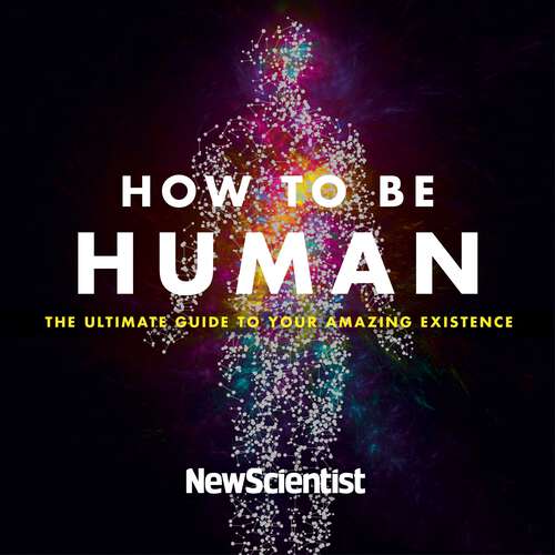 Book cover of How to Be Human: The Ultimate Guide to Your Amazing Existence