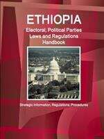 Book cover of Ethiopia Electoral, Political Parties Laws and Regulations Handbook: Strategic Information, Regulations, Procedures