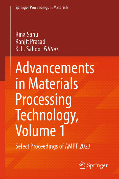 Book cover of Advancements in Materials Processing Technology, Volume 1: Select Proceedings of AMPT 2023 (2024) (Springer Proceedings in Materials #48)