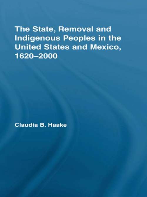 Book cover of The State, Removal and Indigenous Peoples in the United States and Mexico, 1620-2000 (Indigenous Peoples and Politics)