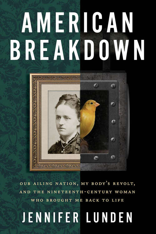 Book cover of American Breakdown: Our Ailing Nation, My Body's Revolt, and the Nineteenth-Century Woman Who Brought Me Back to Life