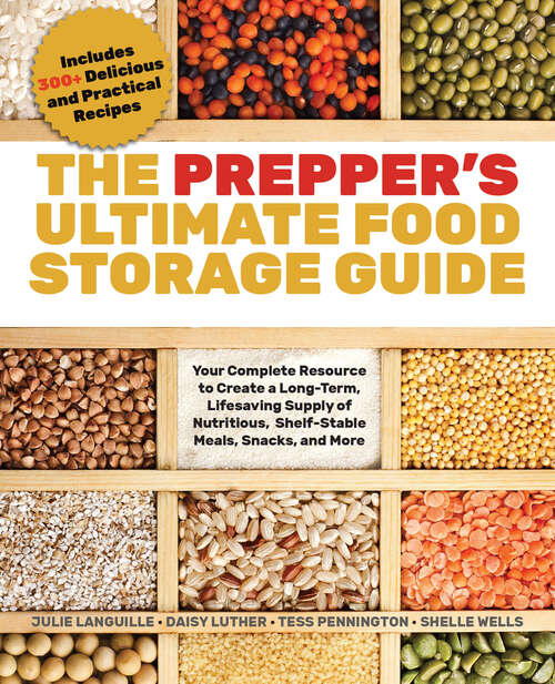 Book cover of The Prepper's Ultimate Food Storage Guide: Your Complete Resource to Create a Long-Term, Live-Saving Supply of Nutritious, Shelf-Stable Meals, Snacks, and More