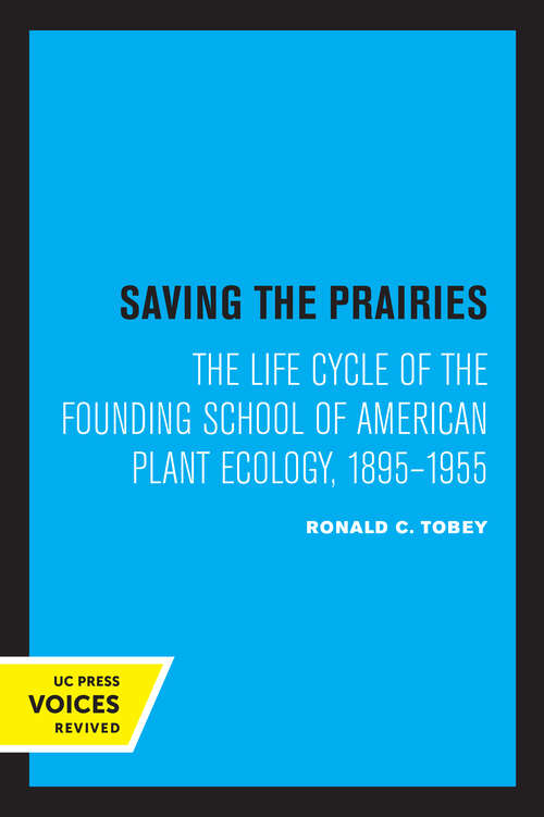 Book cover of Saving the Prairies: The Life Cycle of the Founding School of American Plant Ecology, 1895-1955