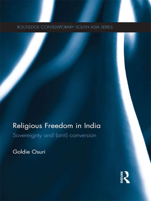 Book cover of Religious Freedom in India: Sovereignty and (Anti) Conversion (Routledge Contemporary South Asia Series)