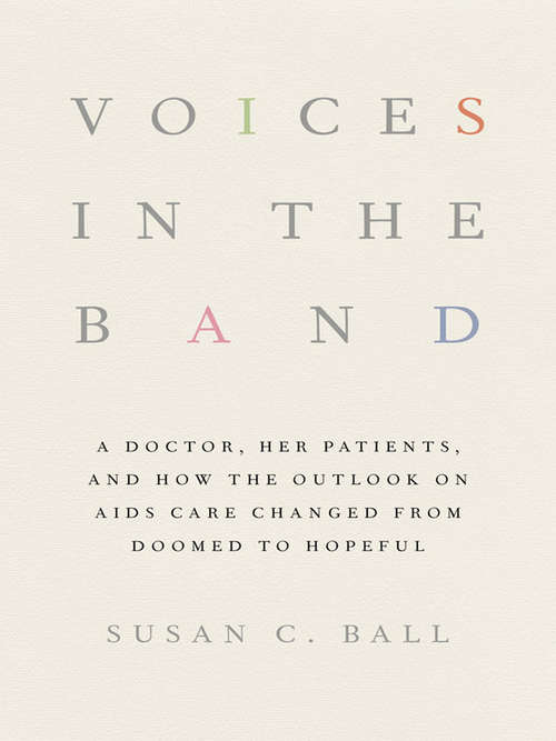 Book cover of Voices in the Band: A Doctor, Her Patients, and How the Outlook on AIDS Care Changed from Doomed to Hopeful