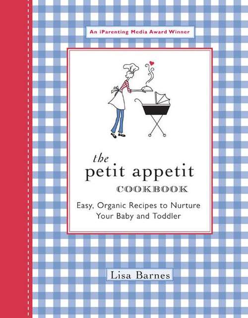 Book cover of The Petit Appetit Cookbook: Easy, Organic Recipes to Nurture Your Baby and Toddler