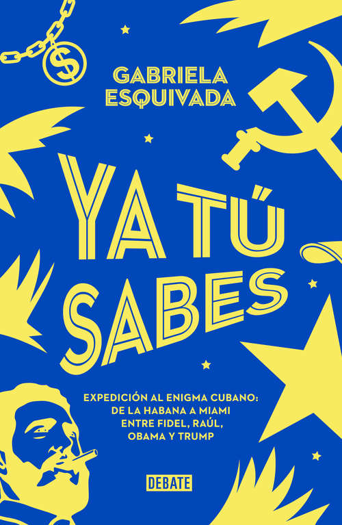 Book cover of Ya tu sabes: Expedición al enigma cubano: de la Habana a Miami. Entre Fidel, Raúl, Obama y Trump