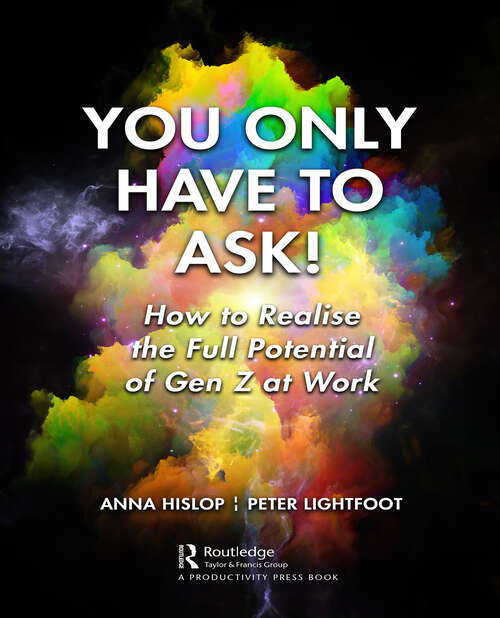 Book cover of You Only Have to Ask!: How to Realise the Full Potential of Gen Z at Work