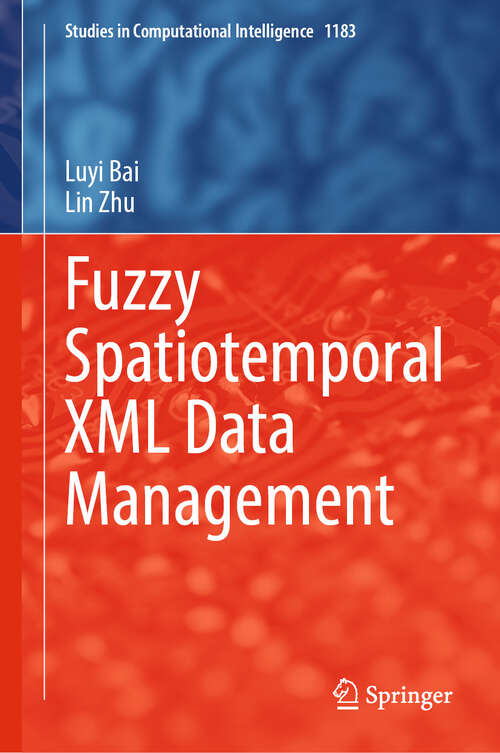 Book cover of Fuzzy Spatiotemporal XML Data Management (Studies in Computational Intelligence #1183)