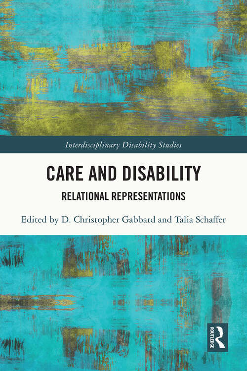 Book cover of Care and Disability: Relational Representations (1) (Interdisciplinary Disability Studies)